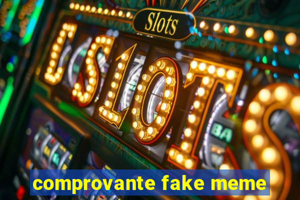 comprovante fake meme